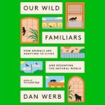 Our Wild Familiars, Dan Werb