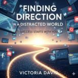 Finding Direction in a Distracted Wor..., Victoria David