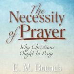 The Necessity of Prayer, E. M. Bounds