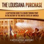 The Louisiana Purchase A Captivating..., Captivating History
