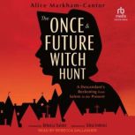 The Once  Future Witch Hunt, Alice MarkhamCantor