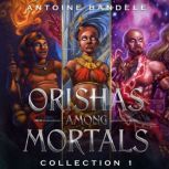 Orishas Among Mortals, Antoine Bandele