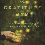 The Gratitude Jar A Simple Guide to ..., Josie Robinson