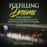 Fulfilling Dreams Lessons Learned, Patty Mae Gray