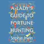 A Ladys Guide to FortuneHunting, Sophie Irwin