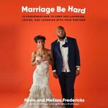 Marriage Be Hard 12 Conversations to Keep You Laughing, Loving, and Learning with Your Partner, Kevin Fredericks