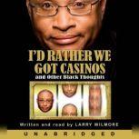I'd Rather We Got Casinos And Other Black Thoughts, Larry Wilmore