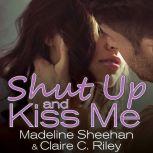 Shut Up and Kiss Me, Claire C. Riley