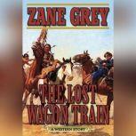 The Lost Wagon Train A Western Story, Zane Grey