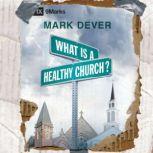 What Is a Healthy Church?, Mark Dever