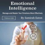 Emotional Intelligence Manage and Master Your Emotions More Effectively, Samirah Eaton