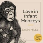 Love in Infant Monkeys, Lydia Millet