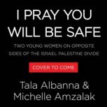 I Pray You Will Be Safe, Tala Albanna