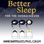 Better Sleep for the Overachiever, Anne Bartolucci