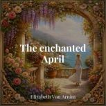 The enchanted April, Elizabeth Von Arnim