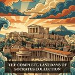 The Complete Last Days of Socrates Co..., Plato Plato