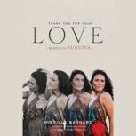 Thank You for Your Love  A Memoir of..., MIREILLE Barnard