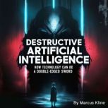 Destructive Artificial Intelligence, Marcus Kline