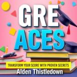 GRE Aces Transform Your Score with P..., Alden Thistledown