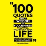 100 Quotes About Wisdom And Foolishne..., The Quotes Library