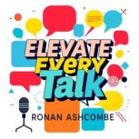 Elevate Every Talk Secrets for Meani..., Ronan Ashcombe