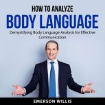 How to Analyze Body Language, Emerson Willis
