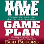 Halftime and Game Plan Changing Your Game Plan from Success to Significance/Winning Strategies for the 2nd Half of Your Life, Bob P. Buford