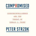 Compromised Counterintelligence and the Threat of Donald J. Trump, Peter Strzok