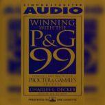 Winning With the P&G 99 Principles and Practices of Procter & Gamble's Success, Charles L. Decker