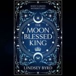 The Moon Blessed King, Lindsey Byrd