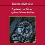 Against the Moon, Jane Gilmore Rushing