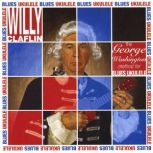 The George Washington Method for Blues Ukulele, Willy Claflin