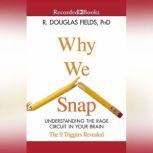Why We Snap Understanding the Rage Circuit in Your Brain, R. Douglas Fields