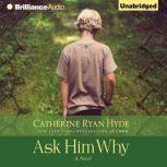 Ask Him Why, Catherine Ryan Hyde