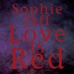 Love Is Red, Sophie Jaff