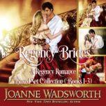 Regency Brides: A Regency Romance Boxed Set Collection (Books 1-3), Joanne Wadsworth