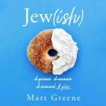 Jew(ish) A primer, A memoir, A manual, A plea, Matt Greene