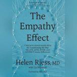 The Empathy Effect Seven Neuroscience-Based Keys for Transforming the Way We Live, Love, Work, and Connect Across Differences, Helen Riess, MD