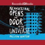 Neanderthal Opens the Door to the Universe, Preston Norton