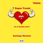 7 Super Foods For A Healthy Heart, Trizia