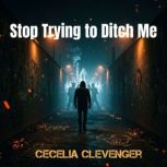 Stop Trying to Ditch Me, Cecelia Clevenger
