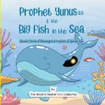 Prophet Yunus  the Big Fish in the S..., The Sincere Seeker Kids Collection
