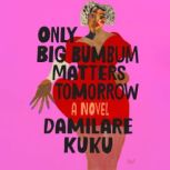 Only Big Bumbum Matters Tomorrow, Damilare Kuku