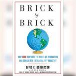 Brick by Brick How LEGO Rewrote the Rules of Innovation and Conquered the Global Toy Industry, David Robertson