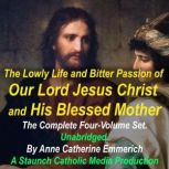 The Lowly Life and Bitter Passion of ..., Anne Catherine Emmerich