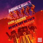 Minecraft: Mob Squad: Never Say Nether An Official Minecraft Novel, Delilah S. Dawson