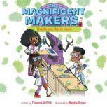 The Magnificent Makers #4: The Great Germ Hunt, Theanne Griffith