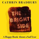 The Bright Side Twelve Months, Three Heartbreaks, and One (Maybe) Miracle, Cathrin Bradbury