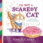 I'm Not a Scaredy Cat A Prayer for When You Wish You Were Brave, Max Lucado