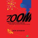 Zoom From Atoms and Galaxies to Blizzards and Bees: How Everything Moves, Bob Berman